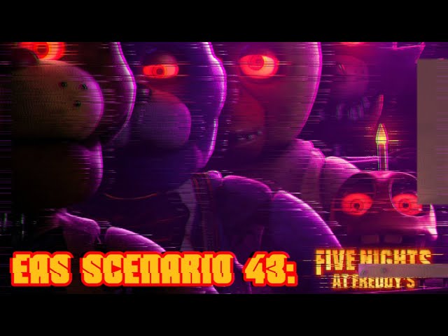 EAS Scenario 43: Five Nights At Freddy’s