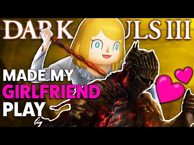 Made My Girlfriend Play Dark Souls 3