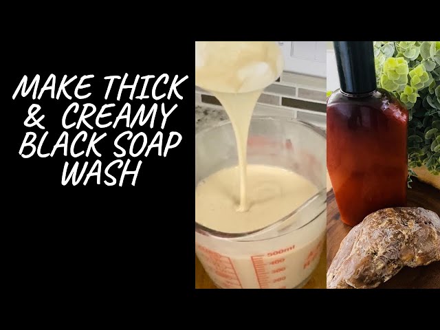 Make Your African Black Soap Wash ( Thick & Creamy)