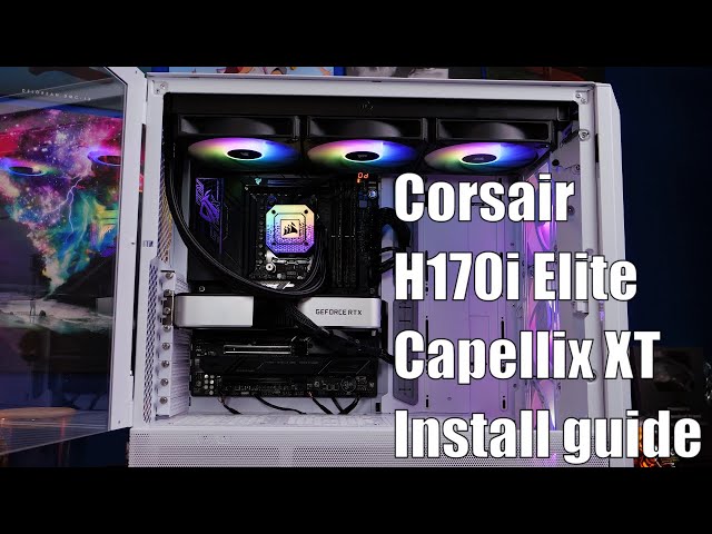 Corsair H170i Elite Capellix XT install guide AMD and Intel