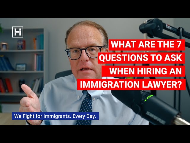 What Are the 7 Questions to Ask When Hiring an Immigration Lawyer?