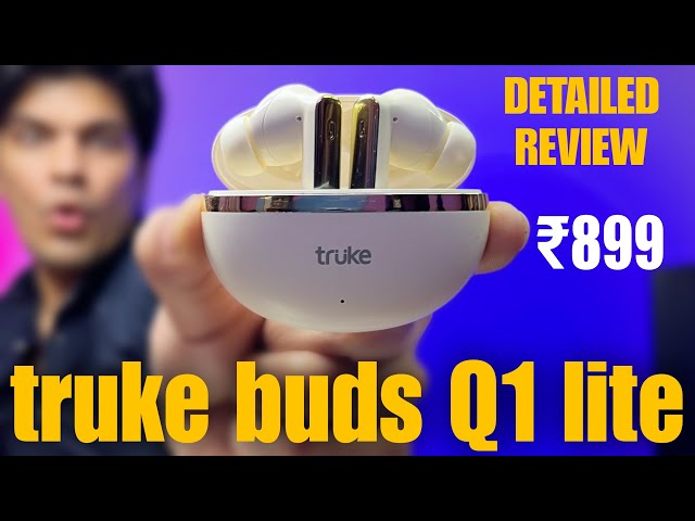 Truke buds Q1 Lite Detailed Review | Best TWS Under 1000! | Truke buds