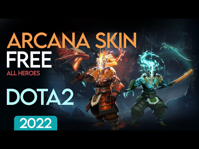 Dota 2 Arcana Skin Free 2022  ( All heroes )