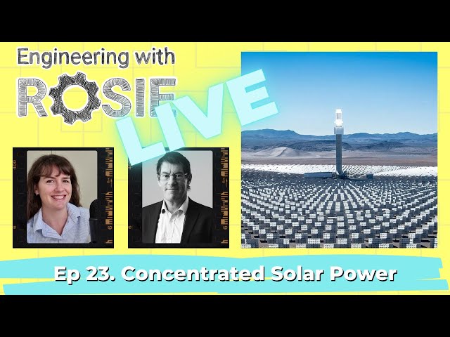 Concentrated Solar Power | Engineering with Rosie Live Ep. 23