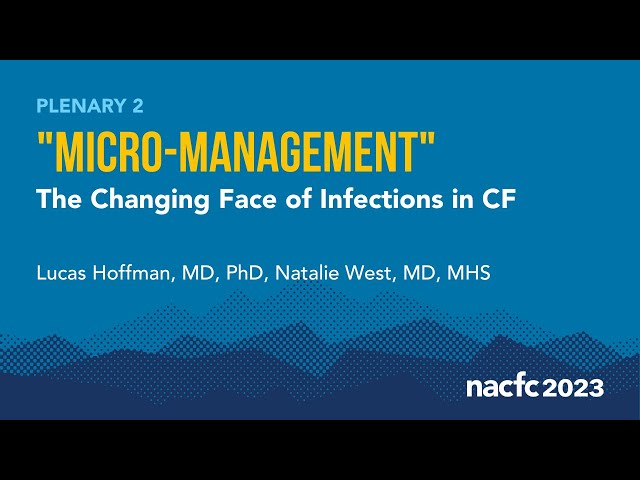 NACFC 2023 | “Micro-Management”: The Changing Face of Infections in CF