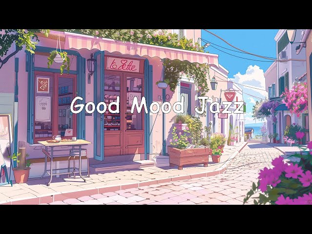 Good Mood Jazz Music: Relaxing Coffee Jazz Music and Sweet Bossa Nova Piano for Positive Mood