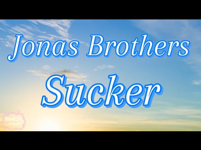Jonas Brothers – Sucker [Lyrics]🎙️