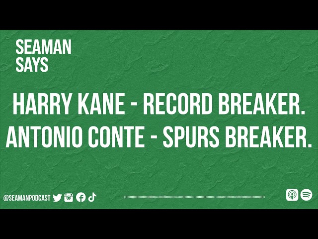 Harry Kane - Record Breaker. Antonio Conte - Spurs Breaker. | Seaman Says