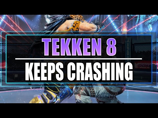 FIX Tekken 8 Crashing On PC (Fix Crashes, Not Launching, and Errors)