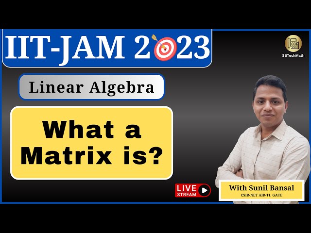 Lecture 1- Linear Algebra: Matrices & Properties  || IIT-JAM2023 || By Sunil Bansal