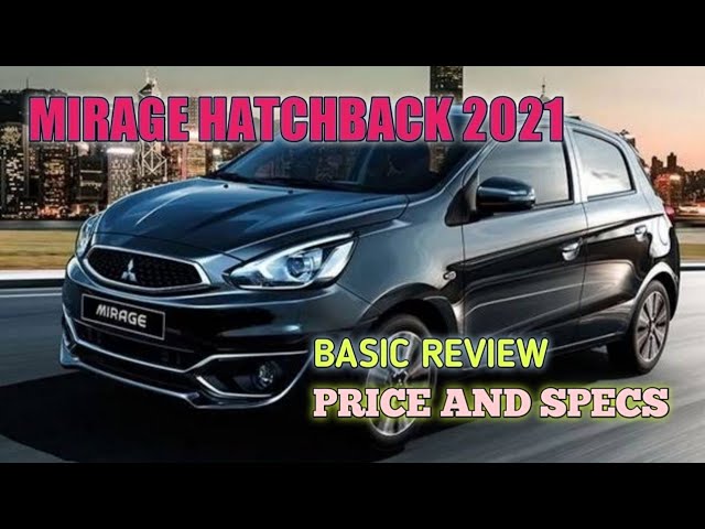 MITSUBISHI MIRAGE HATCHBACK 2021 | BASIC INFORMATION PRICE AND SPECS REVIEW