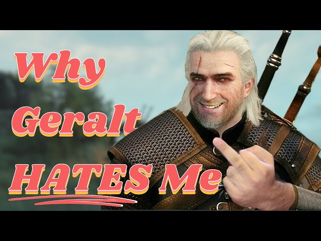 Why Geralt of Rivia Hates Me