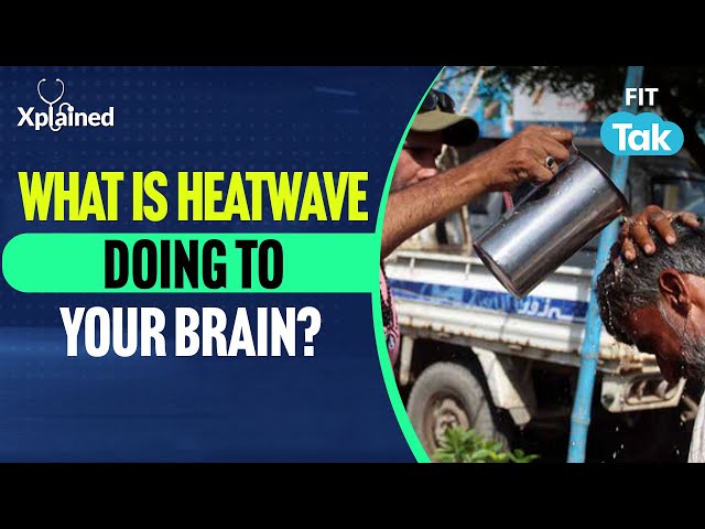How Extreme Heat Impacts Your Brain and Mental Health | Heatwave Impacts | XPLAINED | FIT TAK