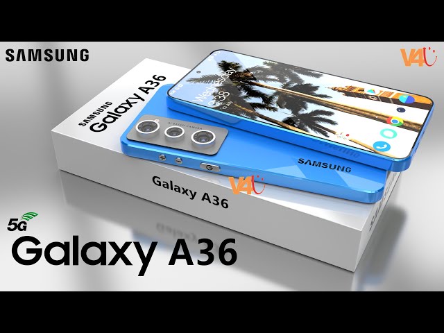 Samsung Galaxy A36 5G Price, First Look, 6000mAh Battery, 108MP Camera, Release Date, Trailer, Specs