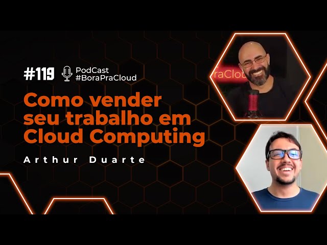 Como vender seu trabalho em Cloud Computing | Podcast 119 | Arthur Duarte