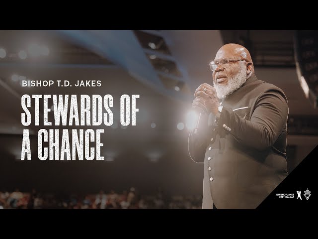 Stewards of a Chance - Bishop T.D. Jakes