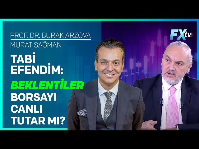 Tabi Efendim: Beklentiler Borsayı Canlı Tutar mı? | Prof.Dr. Burak Arzova - Murat Sağman