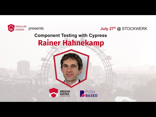 Angular Vienna Meetup I July 2022 I Rainer Hahnekamp - Component Testing with Cypress