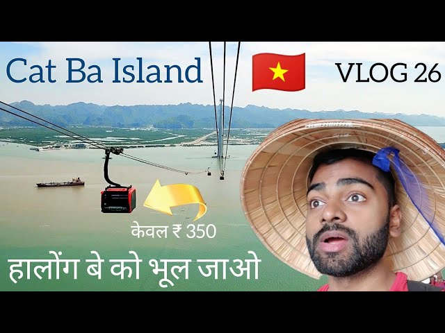 DONT MISS THIS | Hanoi To Cat Ba Island Via Cable Car | VLOG 26 | South Indian's Hindi Vlogs