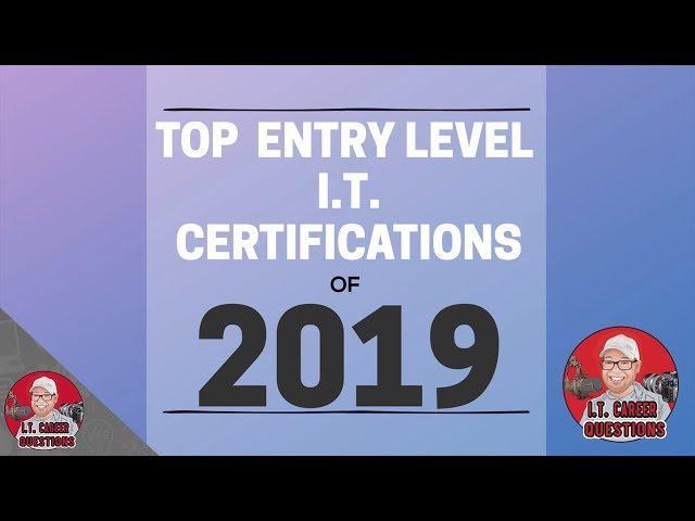 Top Entry Level I.T. Certifications of 2019 - I.T. Career Questions