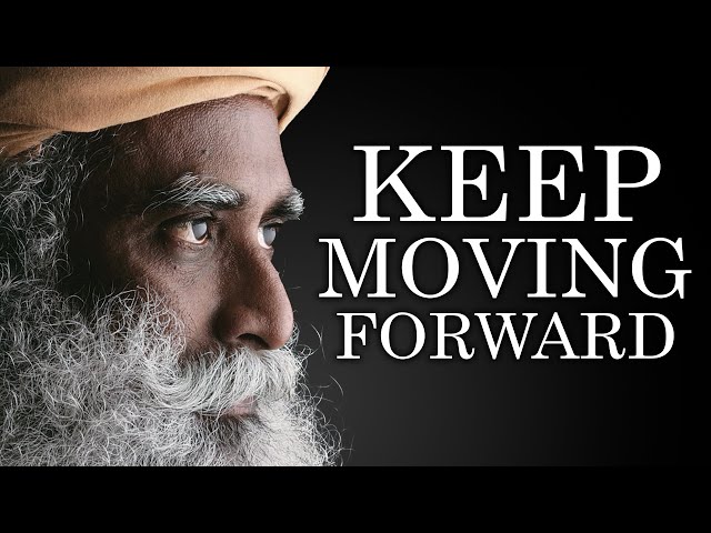 "KEEP MOVING FORWARD" | Sadhguru's Motivational Speech
