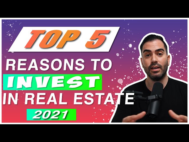 Top 5 Reasons To Invest In Real Estate In 2021