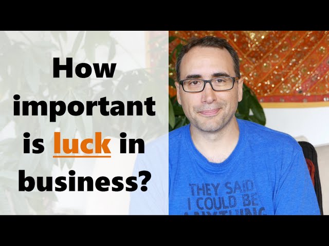 How important is luck in business?