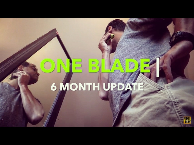 One Blade  | my 6 month update