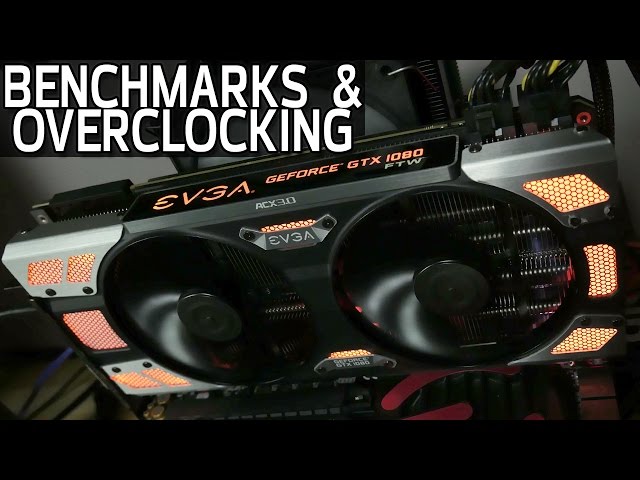 EVGA GTX 1080 FTW Reviewed, Benchmarked & Overclocked