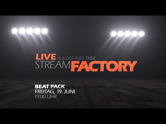 Stream Factory - LIVE aus der TUFA Trier: Beat Pack (19.06.2020)