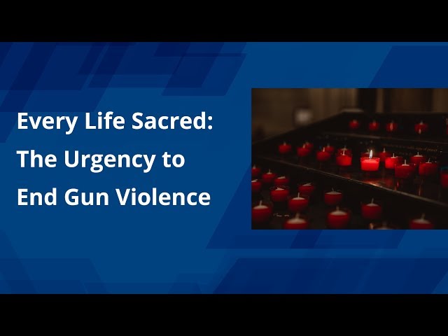 Every Life Sacred: The Urgency to End Gun Violence