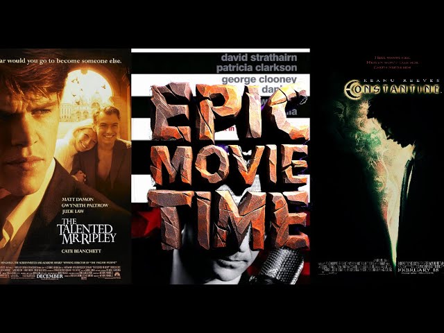 Epic Movie Time: Episode 5 The Talented Mr. Ripley, Good Night, and Good Luck, Constantine