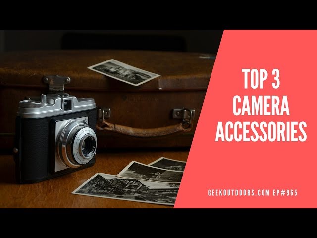 The TOP 3 MUST HAVE Camera Accessories! Geekoutdoors.com EP965