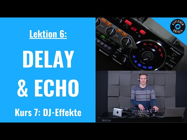 DJ-Effekte: DELAY & ECHO | LIVE-MIX mit Praxisbeispielen | Lektion 7.6 - Delay & Echo