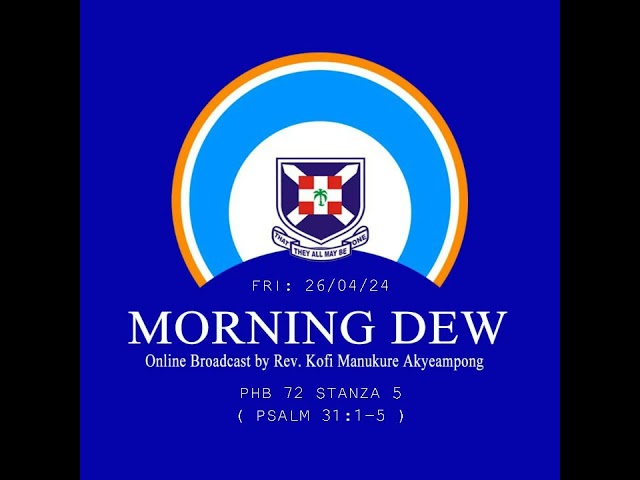Friday 26/04/24 Morning Dew with Rev. Kofi Manukure Akyeampong 🔥
