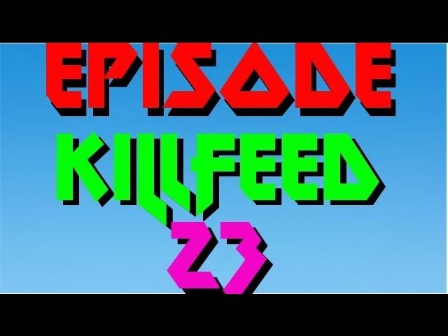 Episode Killfeed # 23 | Freestyle Replay