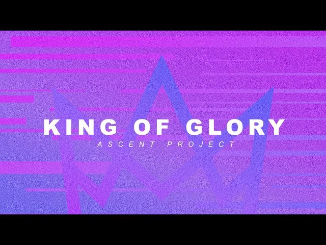 King of Glory // Ascent Project // Vertical Lyric Video