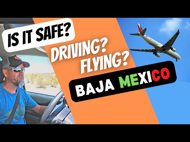 Is it Safe to Drive and Fly to Baja Mexico? - Episode 26