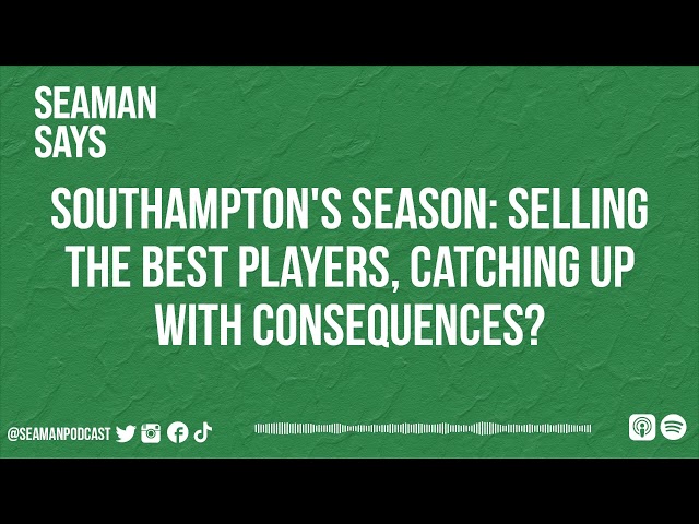 Southampton's Season: Has Selling Their Best Players Caught Up With Them? | Seaman Says