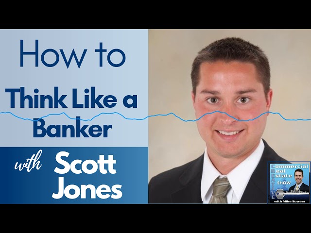 [Episode 17] How to THINK like a Real Estate Banker with Scott Jones