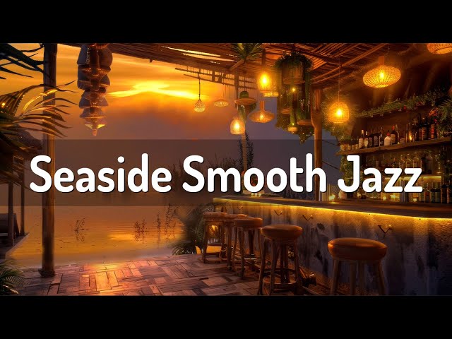 Seaside Smooth Jazz Cal🍹Seaside Cafe Harmony | Relaxing Jazz For Happy and Peace Morning