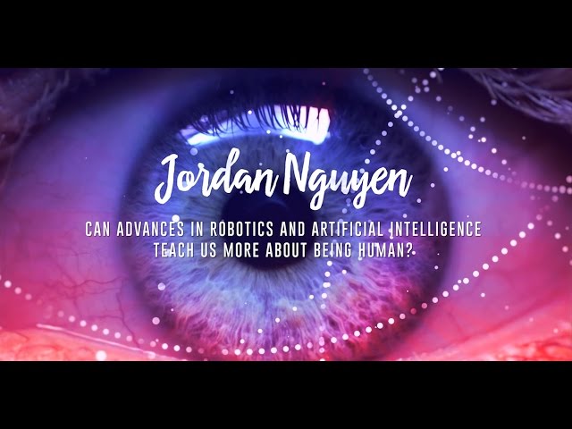 Jordan Nguyen - Can advances in robotics and AI teach us more about being human?
