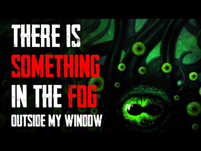 "There Is Something In The Fog Outside My Window" | Creepypasta