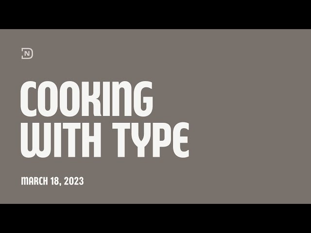 Cooking With Type - March 18, 2023 Livestream