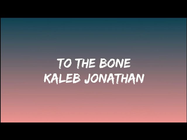 Kaleb Jonathan - To the Bone (lyrics) (Tiktok Cover) | I Want You To Take Me Home