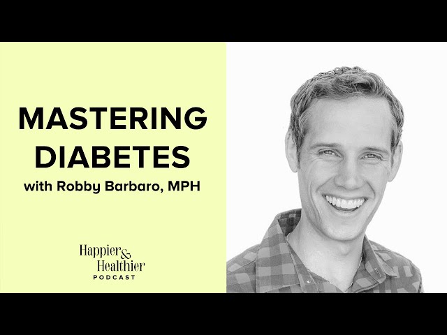 Mastering Diabetes With Robby Barbaro, MPH