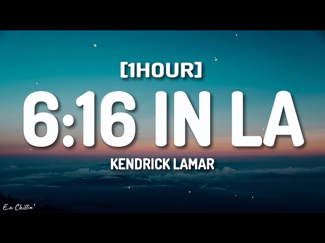 Kendrick Lamar - 6:16 in LA (Lyrics) (Drake Diss) [1HOUR]