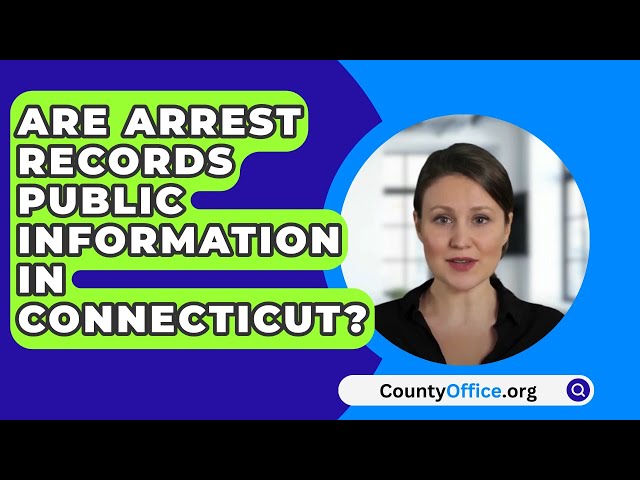 Are Arrest Records Public Information In Connecticut? - CountyOffice.org