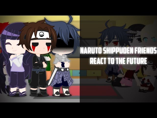 Naruto Shippuden Friends React To Future
