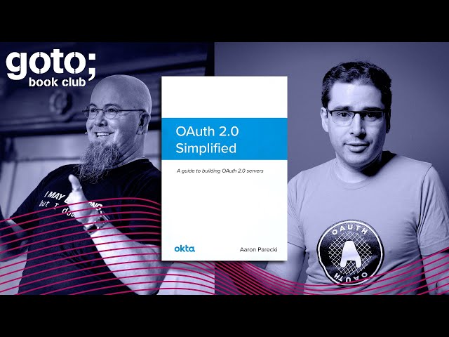 The Secrets of OAuth 2.0 Part 1/2 • Aaron Parecki & Eric Johnson • GOTO 2020